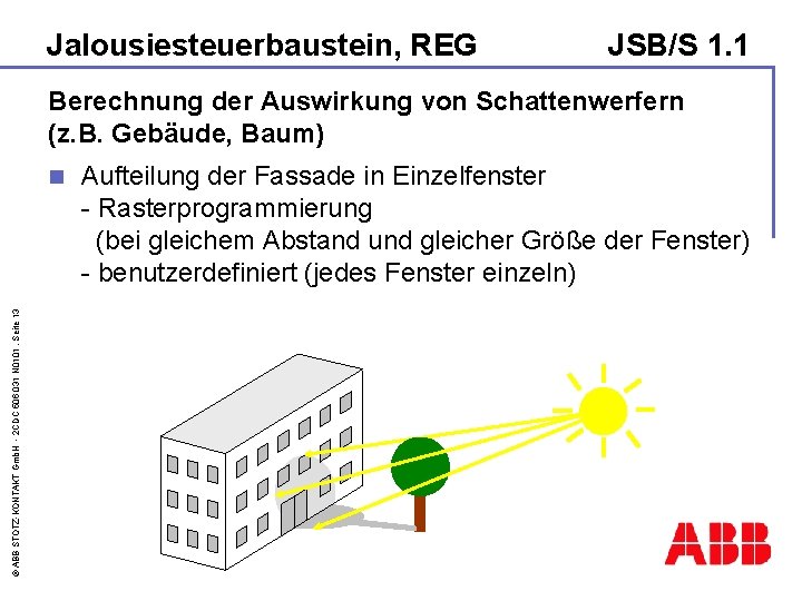 Jalousiesteuerbaustein, REG JSB/S 1. 1 Berechnung der Auswirkung von Schattenwerfern (z. B. Gebäude, Baum)