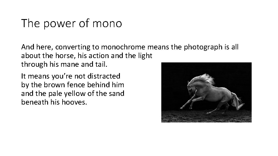 The power of mono And here, converting to monochrome means the photograph is all