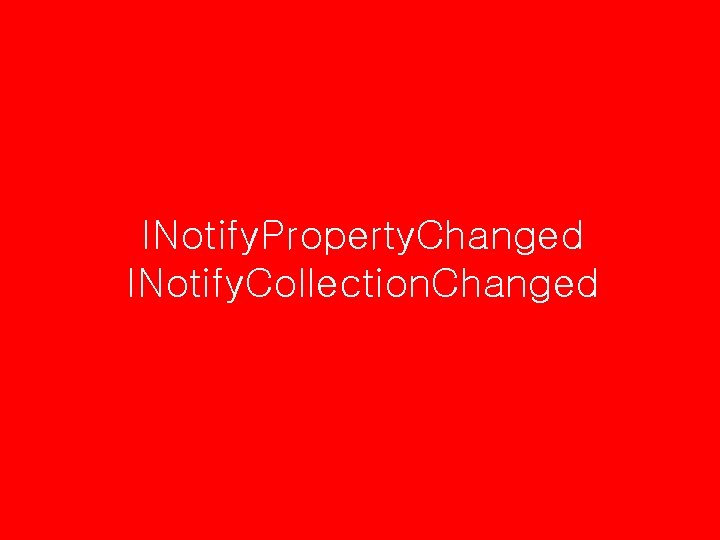 INotify. Property. Changed INotify. Collection. Changed 