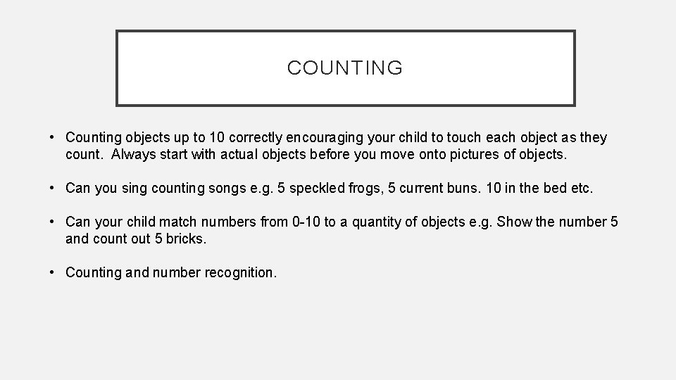 COUNTING • Counting objects up to 10 correctly encouraging your child to touch each