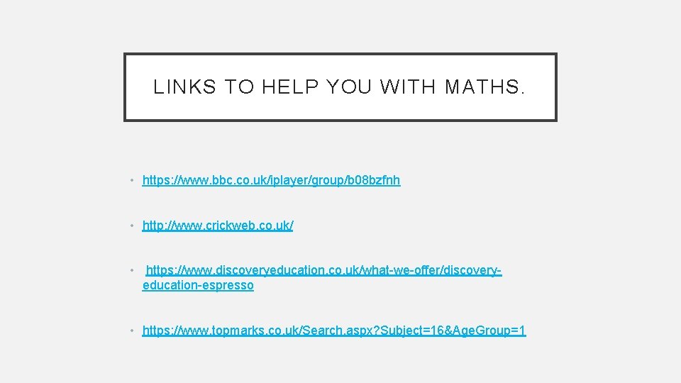 LINKS TO HELP YOU WITH MATHS. • https: //www. bbc. co. uk/iplayer/group/b 08 bzfnh