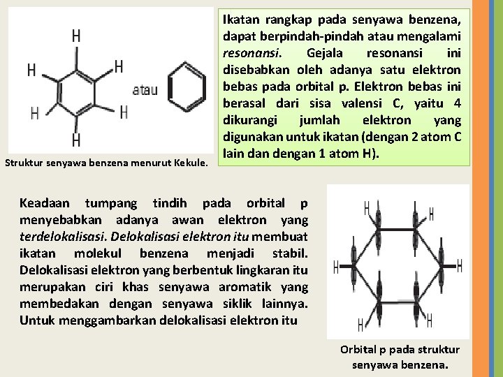Struktur senyawa benzena menurut Kekule. Ikatan rangkap pada senyawa benzena, dapat berpindah-pindah atau mengalami
