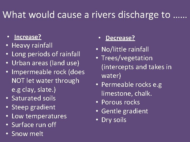 What would cause a rivers discharge to …… • Increase? • • • Heavy