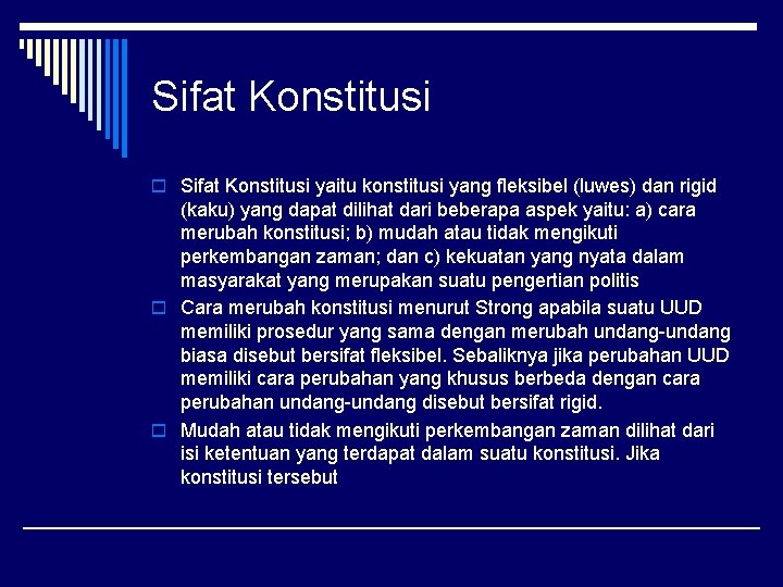 Sifat Konstitusi o Sifat Konstitusi yaitu konstitusi yang fleksibel (luwes) dan rigid (kaku) yang