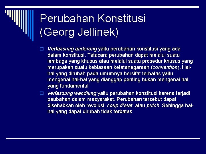 Perubahan Konstitusi (Georg Jellinek) o Verfassung anderung yaitu perubahan konstitusi yang ada dalam konstitusi.