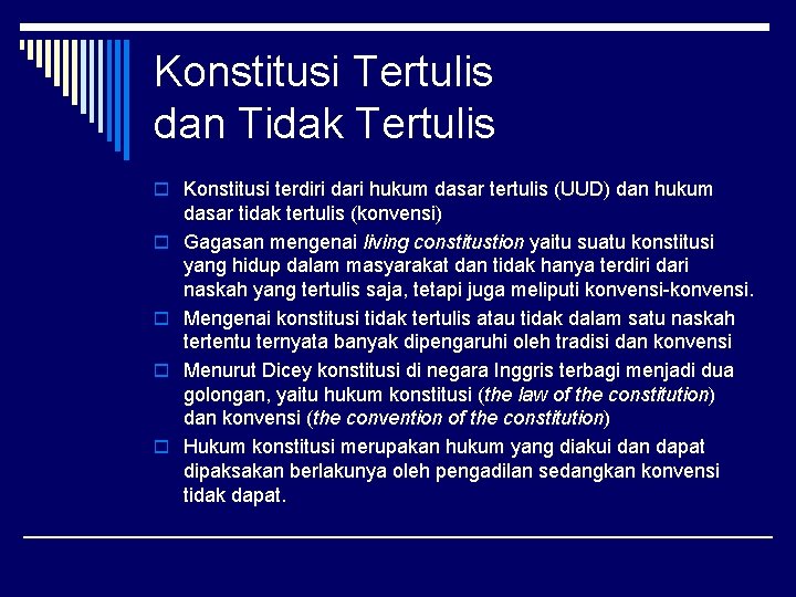 Konstitusi Tertulis dan Tidak Tertulis o Konstitusi terdiri dari hukum dasar tertulis (UUD) dan