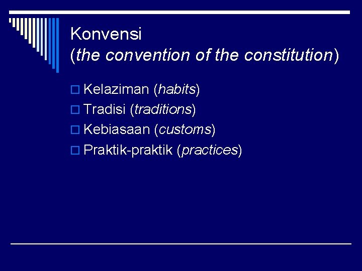 Konvensi (the convention of the constitution) o Kelaziman (habits) o Tradisi (traditions) o Kebiasaan