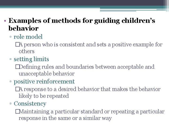  • Examples of methods for guiding children’s behavior ▫ role model �A person