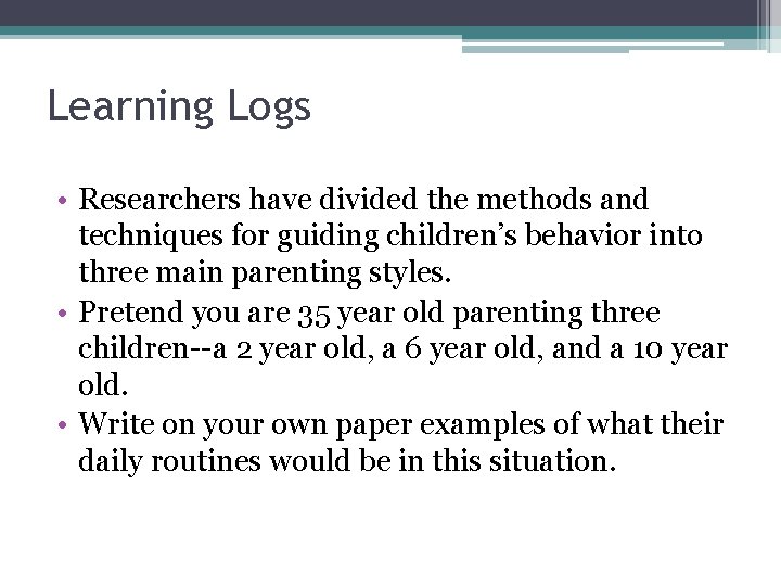 Learning Logs • Researchers have divided the methods and techniques for guiding children’s behavior