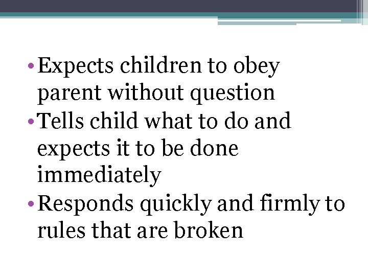  • Expects children to obey parent without question • Tells child what to
