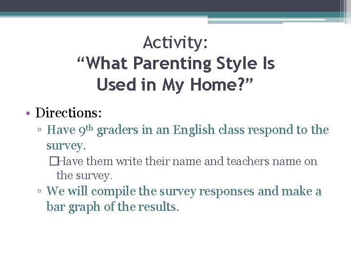 Activity: “What Parenting Style Is Used in My Home? ” • Directions: ▫ Have