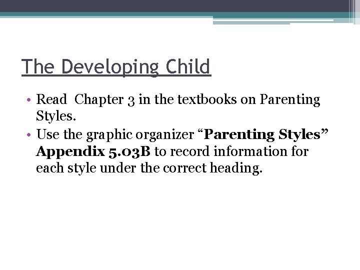 The Developing Child • Read Chapter 3 in the textbooks on Parenting Styles. •