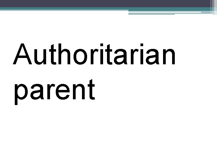 Authoritarian parent 