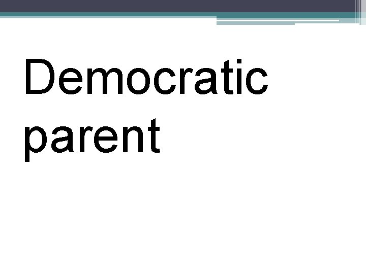 Democratic parent 