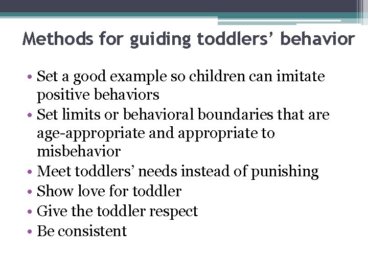 Methods for guiding toddlers’ behavior • Set a good example so children can imitate