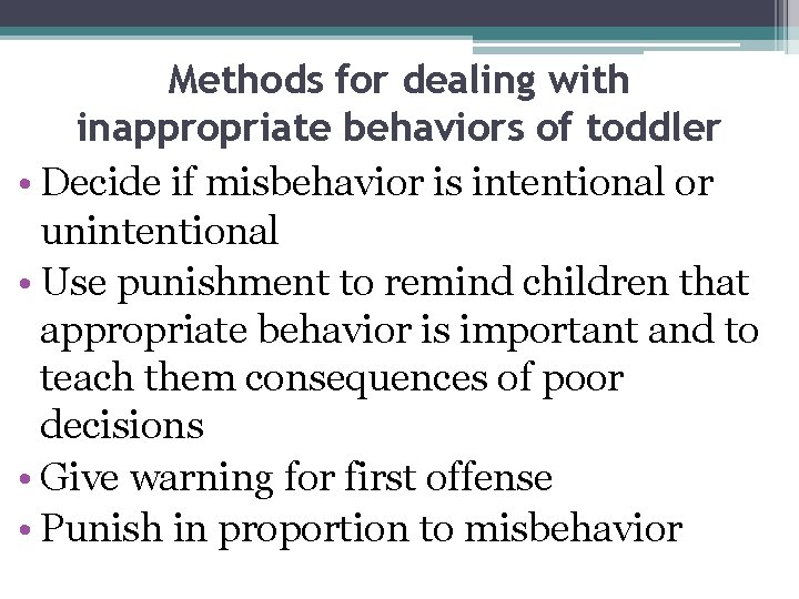 Methods for dealing with inappropriate behaviors of toddler • Decide if misbehavior is intentional
