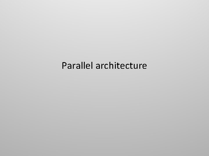 Parallel architecture 