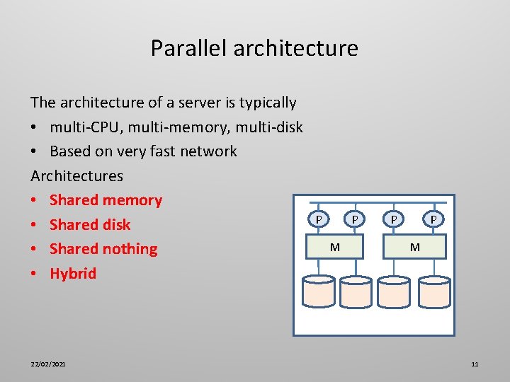 Parallel architecture The architecture of a server is typically • multi-CPU, multi-memory, multi-disk •