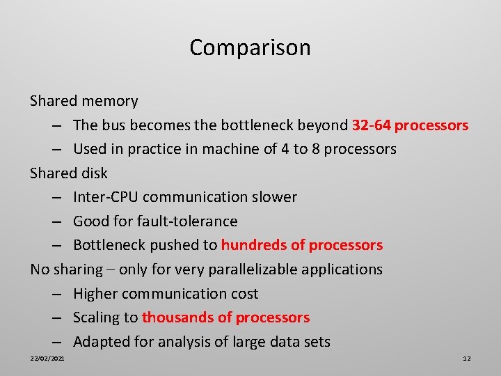 Comparison Shared memory – The bus becomes the bottleneck beyond 32 -64 processors –