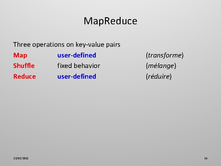 Map. Reduce Three operations on key-value pairs Map user-defined Shuffle fixed behavior Reduce user-defined