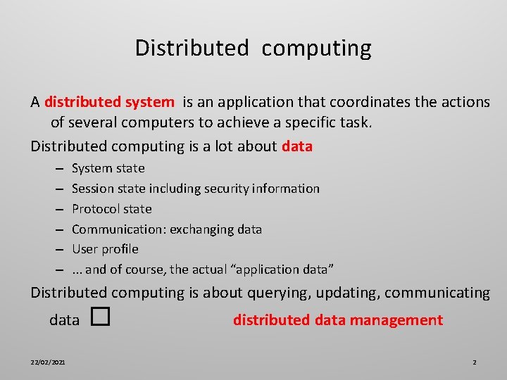 Distributed computing A distributed system is an application that coordinates the actions of several