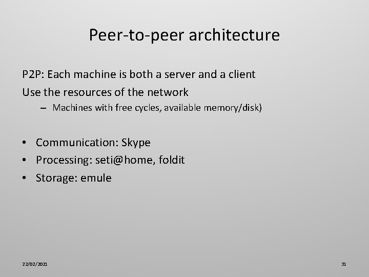 Peer-to-peer architecture P 2 P: Each machine is both a server and a client
