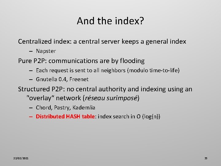 And the index? Centralized index: a central server keeps a general index – Napster
