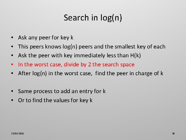 Search in log(n) • • • Ask any peer for key k This peers