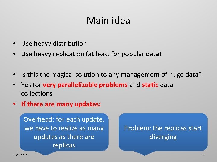 Main idea • Use heavy distribution • Use heavy replication (at least for popular