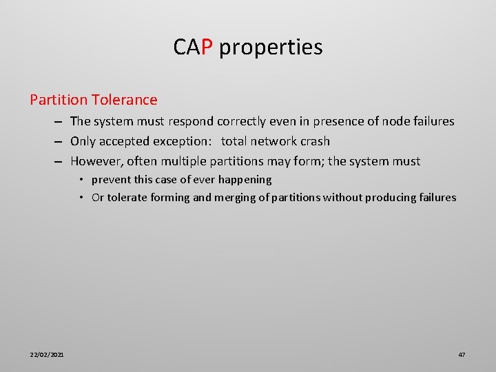 CAP properties Partition Tolerance – The system must respond correctly even in presence of