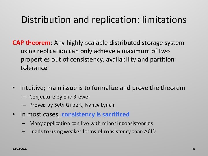 Distribution and replication: limitations CAP theorem: Any highly-scalable distributed storage system using replication can