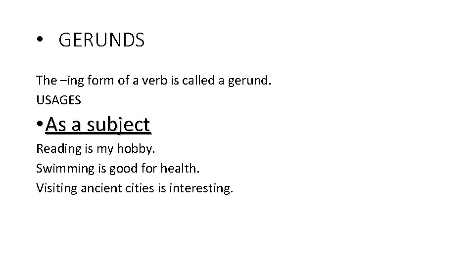  • GERUNDS The –ing form of a verb is called a gerund. USAGES