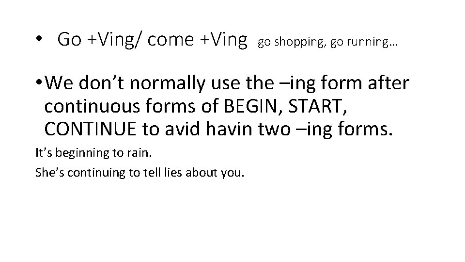  • Go +Ving/ come +Ving go shopping, go running… • We don’t normally