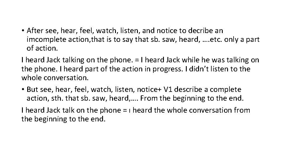  • After see, hear, feel, watch, listen, and notice to decribe an imcomplete