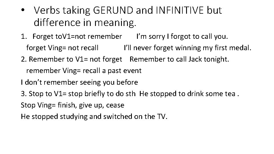  • Verbs taking GERUND and INFINITIVE but difference in meaning. 1. Forget to.