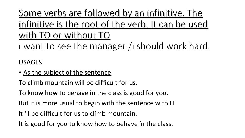 Some verbs are followed by an infinitive. The infinitive is the root of the