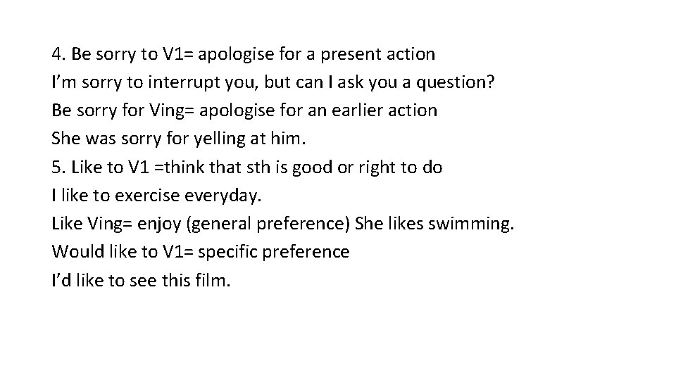 4. Be sorry to V 1= apologise for a present action I’m sorry to