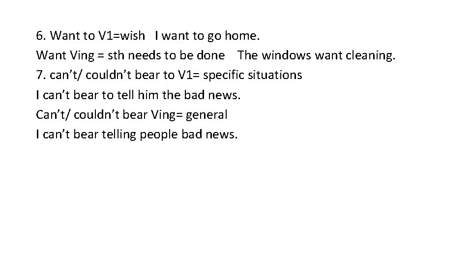 6. Want to V 1=wish I want to go home. Want Ving = sth