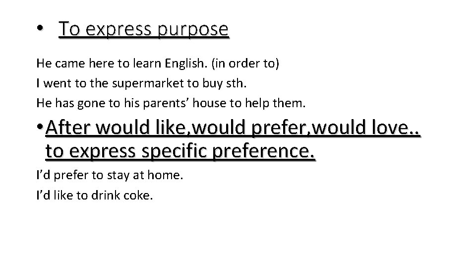  • To express purpose He came here to learn English. (in order to)