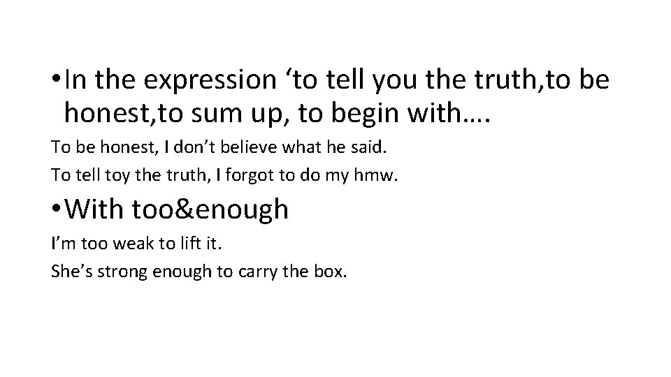  • In the expression ‘to tell you the truth, to be honest, to