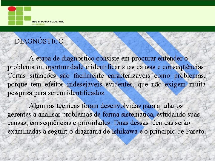  DIAGNÓSTICO A etapa de diagnóstico consiste em procurar entender o problema ou oportunidade