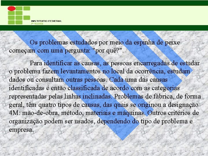 Os problemas estudados por meio da espinha de peixe começam com uma pergunta: "por