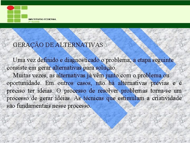 GERAÇÃO DE ALTERNATIVAS Uma vez definido e diagnosticado o problema, a etapa seguinte consiste