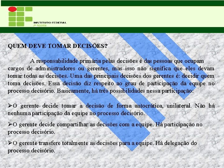 QUEM DEVE TOMAR DECISÕES? A responsabilidade primária pelas decisões é das pessoas que ocupam