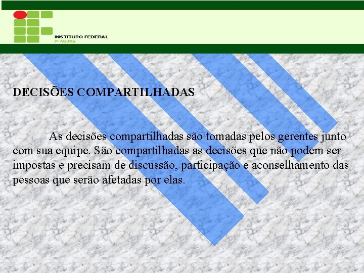 DECISÕES COMPARTILHADAS As decisões compartilhadas são tomadas pelos gerentes junto com sua equipe. São