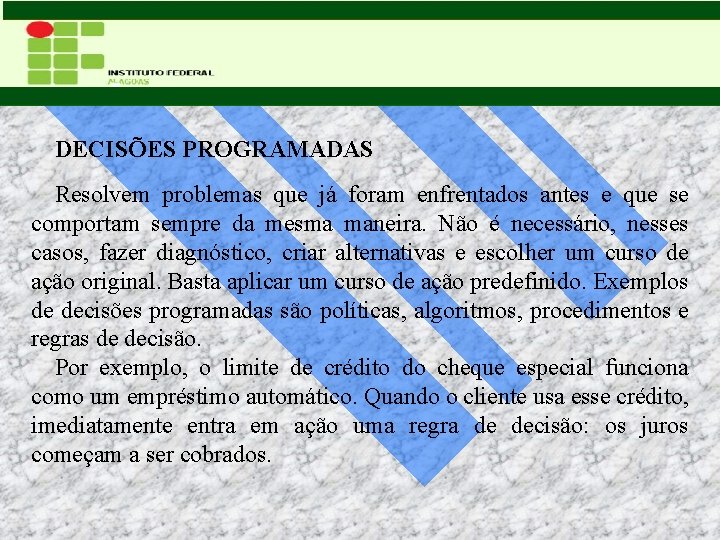 DECISÕES PROGRAMADAS Resolvem problemas que já foram enfrentados antes e que se comportam sempre