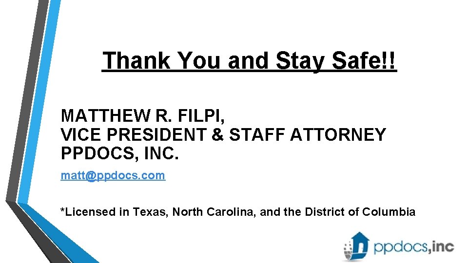 Thank You and Stay Safe!! MATTHEW R. FILPI, VICE PRESIDENT & STAFF ATTORNEY PPDOCS,