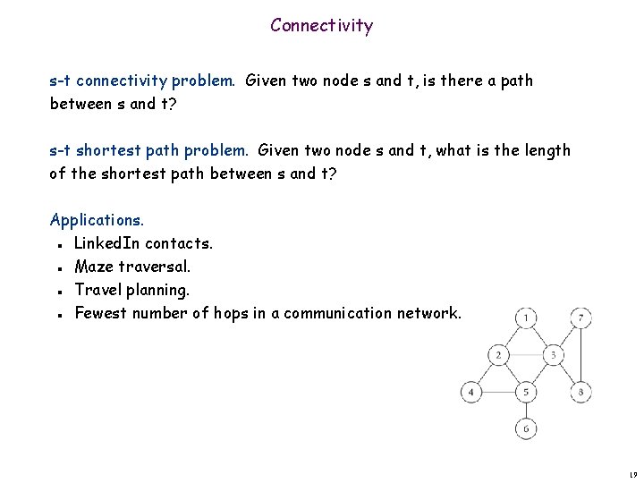 Connectivity s-t connectivity problem. Given two node s and t, is there a path