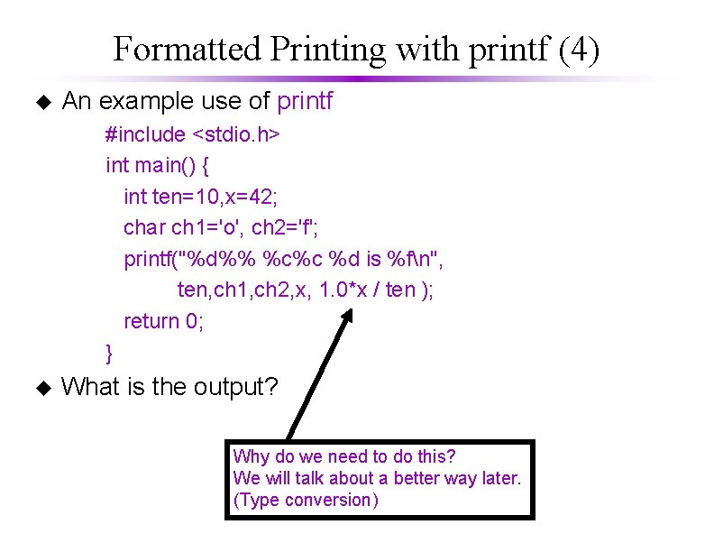 Formatted Printing with printf (4) u An example use of printf #include <stdio. h> Formatted Printing with printf (4) u An example use of printf #include <stdio. h>