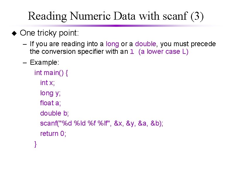 Reading Numeric Data with scanf (3) u One tricky point: – If you are Reading Numeric Data with scanf (3) u One tricky point: – If you are